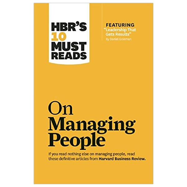 hbr's 10 must reads on managing people (with featured article "leadership that gets results," by dan