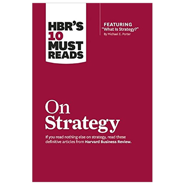 hbr's 10 must reads on strategy (including featured article "what is strategy?" by michael e. porter