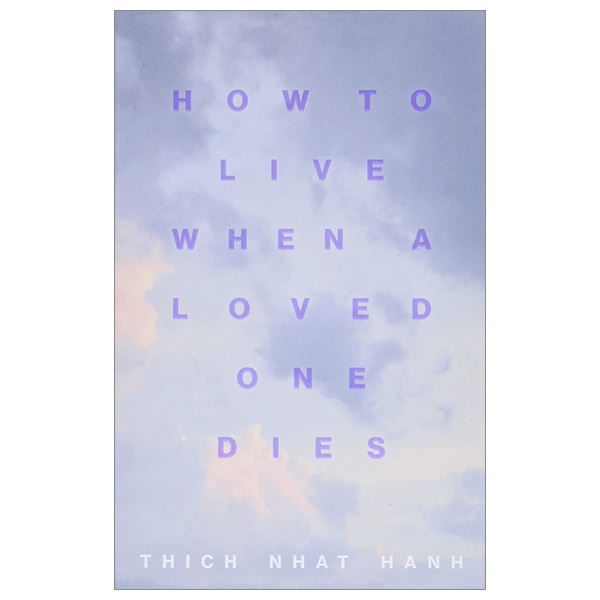 how to live when a loved one dies: healing meditations for grief and loss