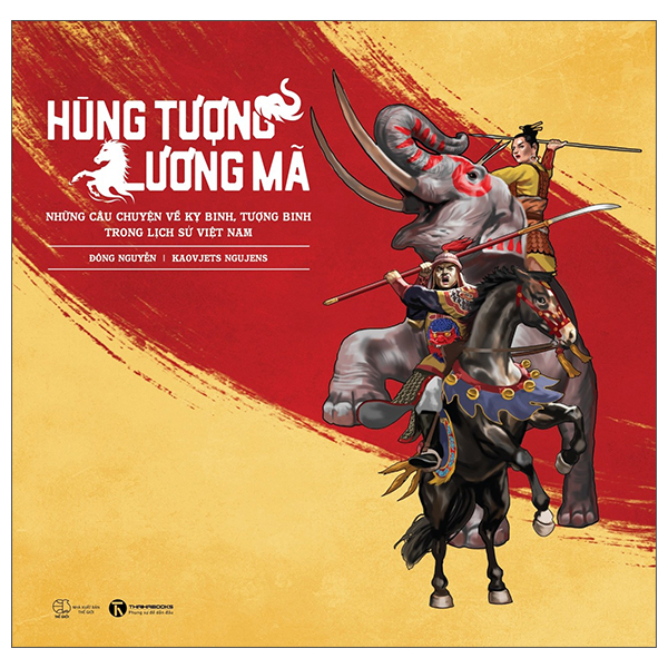 Hùng Tượng Lương Mã - Những Câu Chuyện Về Kỵ Binh, Tượng Binh Trong Lịch Sử Việt Nam - Bìa Cứng