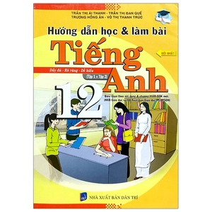 hướng dẫn học và làm bài - tiếng anh 12 (tập 1 + tập 2)
