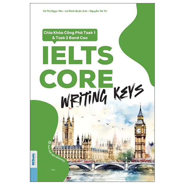 IELTS CORE - Writing Keys - Chìa Khóa Công Phá Task 1 Và Task 2 Band Cao