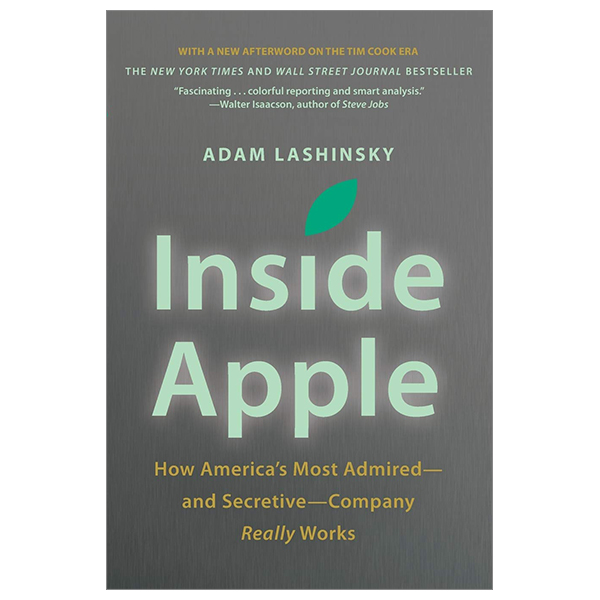 inside apple: how america's most admired - and secretive - company really works