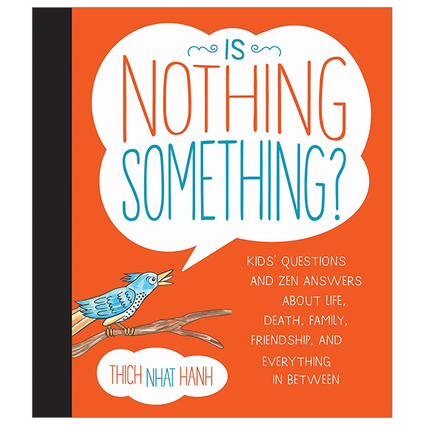 is nothing something?: kids' questions and zen answers about life, death, family, friendship, and everything in between