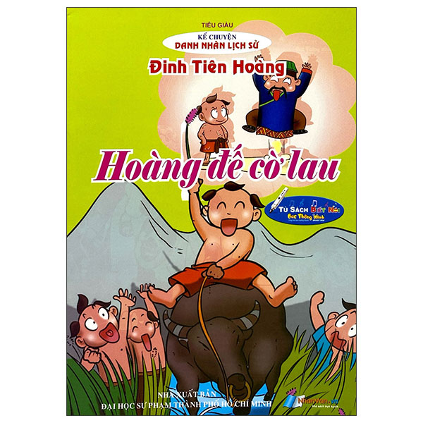 Kể Chuyện Danh Nhân Lịch Sử - Hoàng Đế Cờ Lau - Đinh Tiên Hoàng