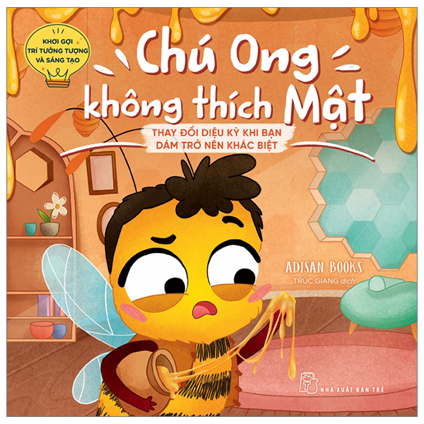 khơi gợi trí tưởng tượng và sáng tạo - chú ong không thích mật - thay đổi diệu kỳ khi bạn dám trở nên khác biệt