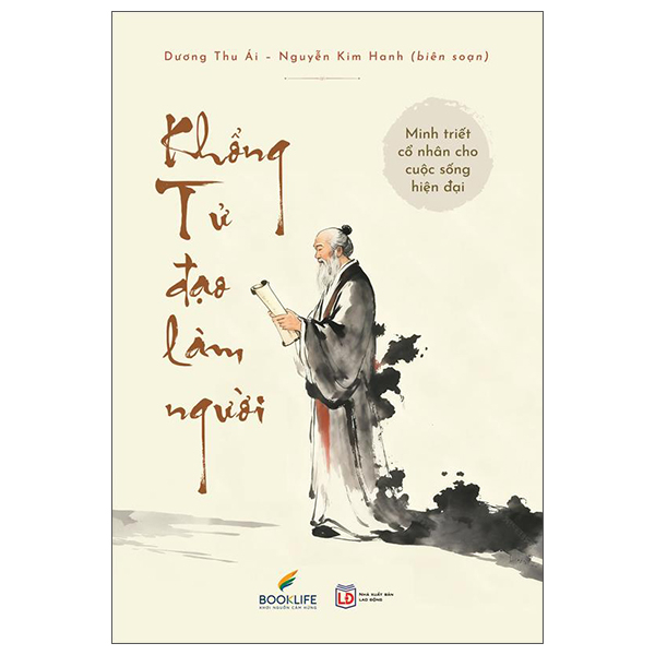 Khổng Tử - Đạo Làm Người - Minh Triết Cổ Nhân Cho Cuộc Sống Hiện Đại