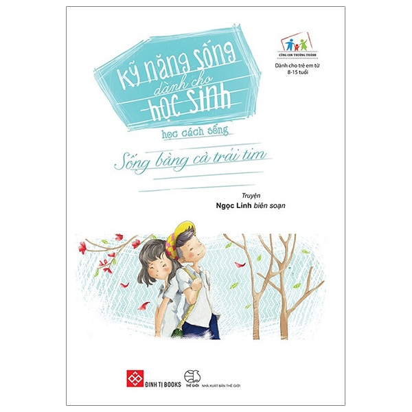 Kỹ Năng Sống Dành Cho Học Sinh - Học Cách Sống - Sống Bằng Cả Trái Tim (Tái Bản 2019)