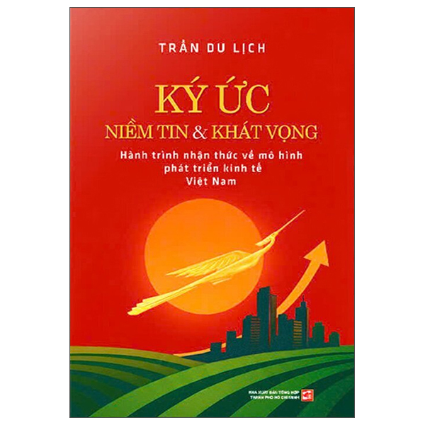 Ký Ức Niềm Tin Và Khát Vọng - Nhận Thức Về Mô Hình Phát Triển Kinh Tế Việt Nam - Bìa Cứng