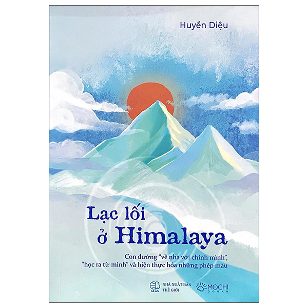 Lac Loi O Himalaya - Con Duong "Ve Nha Voi Chinh Minh", "Hoc Ra Tu Minh" Va Hien Thuc Hoa Nhung Phep Mau