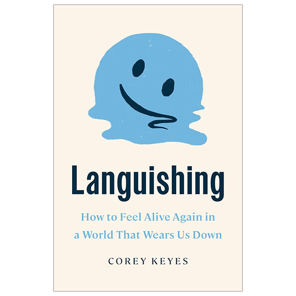 languishing - how to feel alive again in a world that wears us down