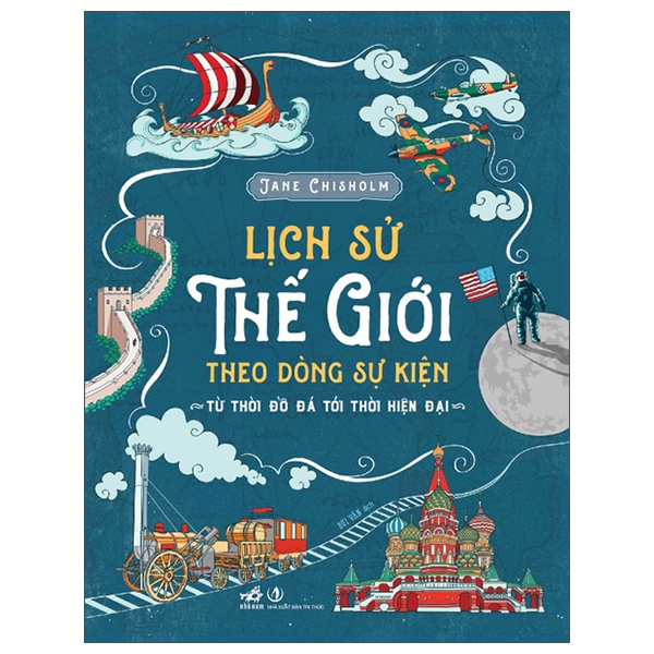 Lịch Sử Thế Giới Theo Dòng Sự Kiện - Từ Thời Đồ Đá Tới Thời Hiện Đại - Bìa Cứng (Tái Bản 2026)