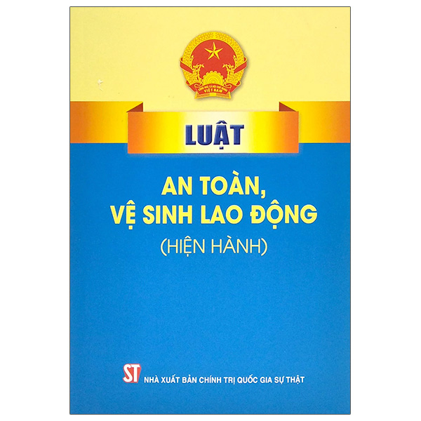 luật an toàn, vệ sinh lao động (hiện hành) (tái bản 2024)