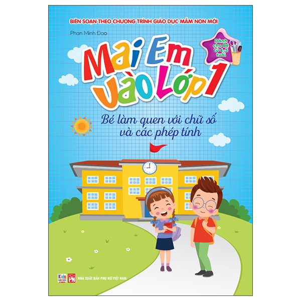 Mai Em Vào Lớp 1 - Dành Cho Bé Từ 4-5 Tuổi - Bé Làm Quen Với Chữ Số Và Các Phép Tính