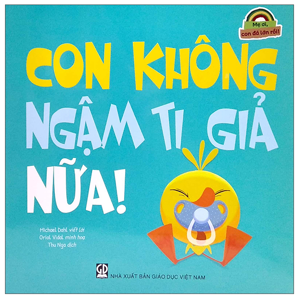 mẹ ơi, con đã lớn rồi! - con không ngậm ti giả nữa!