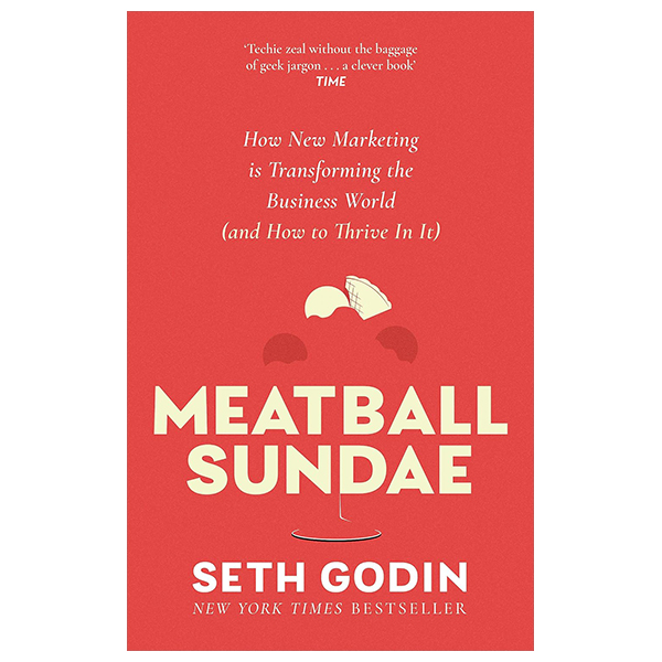 meatball sundae - how new marketing is transforming the business world (and how to thrive in it)