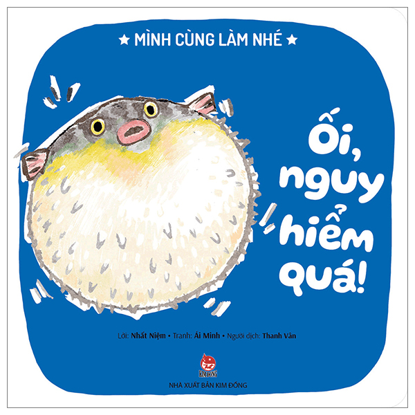 mình cùng làm nhé - ối, nguy hiểm quá!