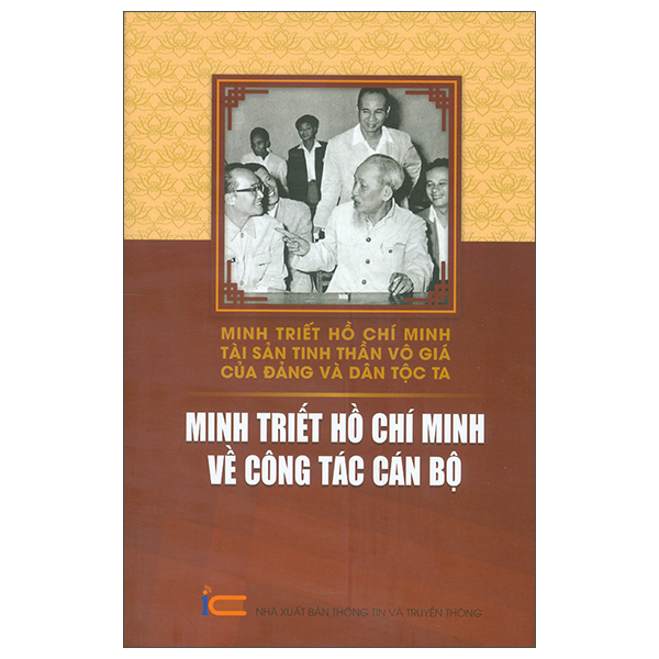 Minh Triết Hồ Chí Minh - Tài Sản Tinh Thần Vô Giá Của Đảng Và Dân Tộc Ta - Minh Triết Hồ Chí Minh Về Công Tác Cán Bộ