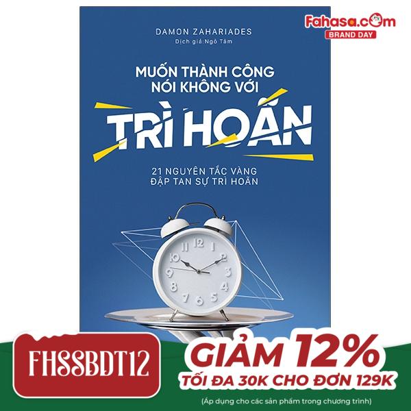 muốn thành công nói không với trì hoãn - 21 nguyên tắc vàng đập tan sự trì hoãn