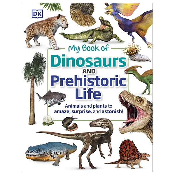 my book of dinosaurs and prehistoric life: animals and plants to amaze, surprise, and astonish!