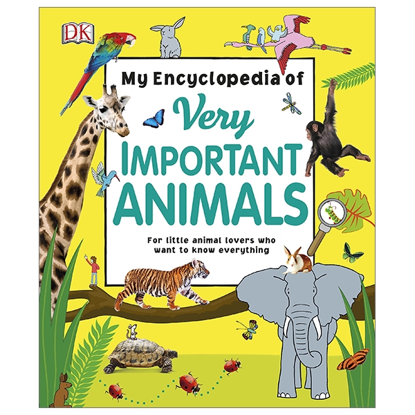 my encyclopedia of very important animals: for little animal lovers who want to know everything (my very important encyclopedias)