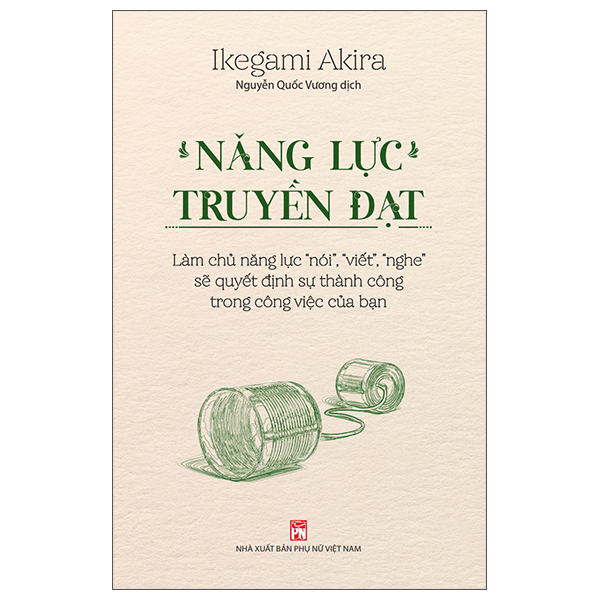 năng lực truyền đạt - làm chủ năng lực “nói”, “viết”, “nghe” sẽ quyết định sự thành công trong công việc của bạn