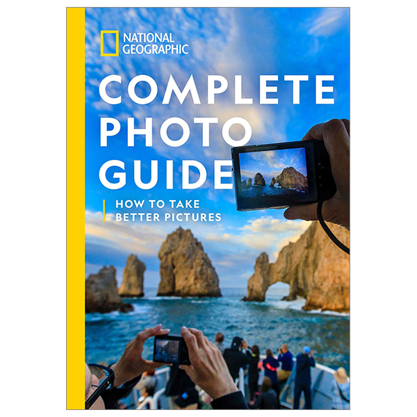 national geographic complete photo guide: how to take better pictures