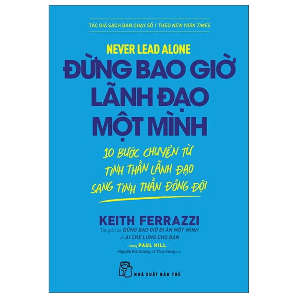Never Lead Alone - Dung Bao Gio Lanh Dao Mot Minh - 10 Buoc Chuyen Tu Tinh Than Lanh Dao Sang Tinh Than Dong Doi