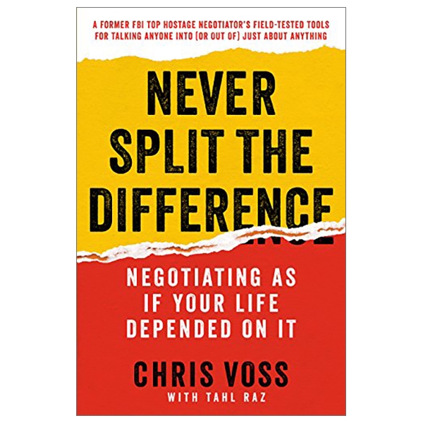 never split the difference: negotiating as if your life depended on it