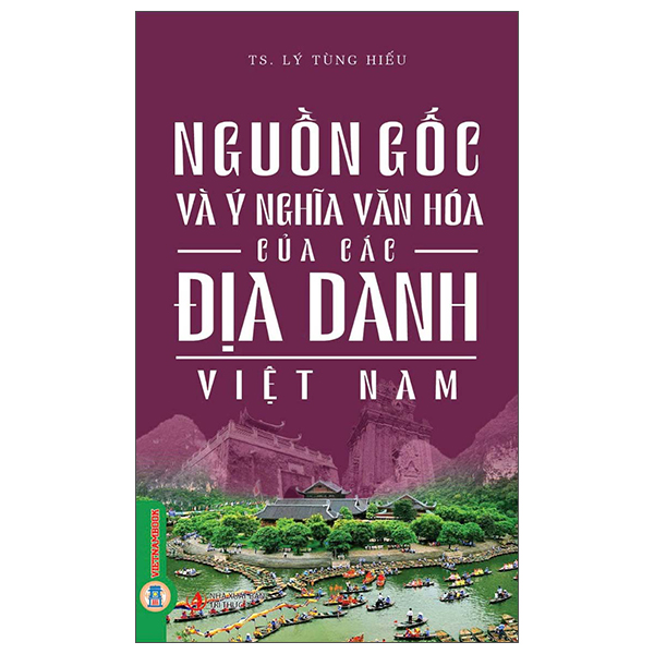 Nguồn Gốc Và Ý Nghĩa Văn Hóa Của Các Địa Danh Việt Nam