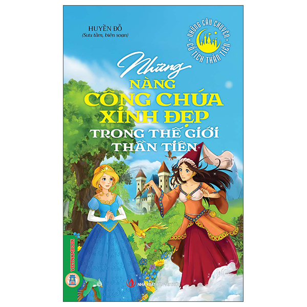 Những Câu Chuyện Cổ Tích Thần Tiên - Những Nàng Công Chúa Xinh Đẹp Trong Thế Giới Thần Tiên