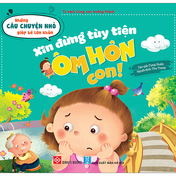 những câu chuyện nhỏ giúp bé lớn khôn - xin đừng tùy tiện ôm hôn con! (dành cho trẻ từ 3-6 tuổi)