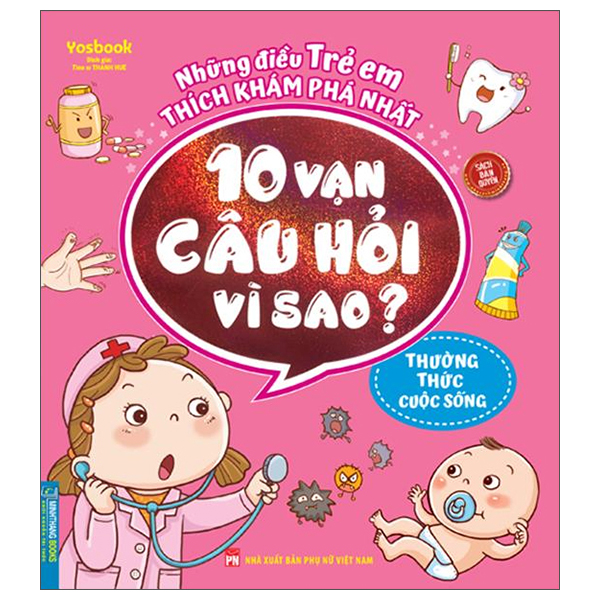 những điều trẻ em thích khám phá nhất - 10 vạn câu hỏi vì sao ? - thường thức cuộc sống (tái bản 2022)