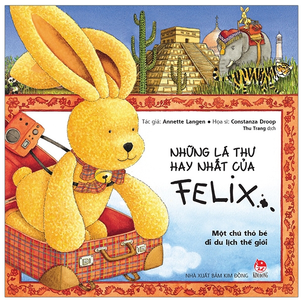 những lá thư hay nhất của felix - một chú thỏ bé đi du lịch thế giới (tái bản 2019)