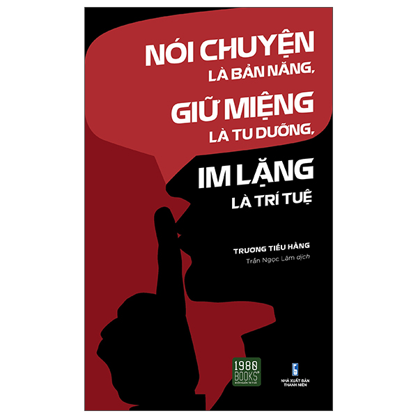 nói chuyện là bản năng, giữ miệng là tu dưỡng, im lặng là trí tuệ (tái bản)