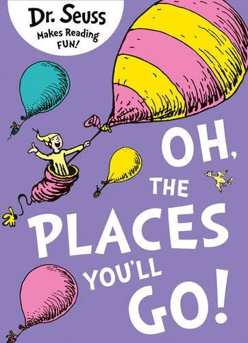 oh, the places you'll go! (dr. seuss)