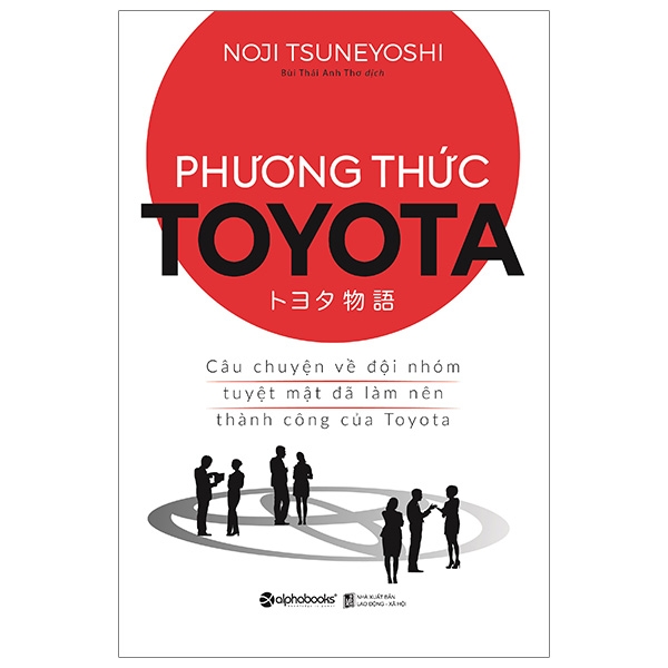 phương thức toyota: câu chuyện về đội nhóm tuyệt mật đã làm nên thành công của toyota