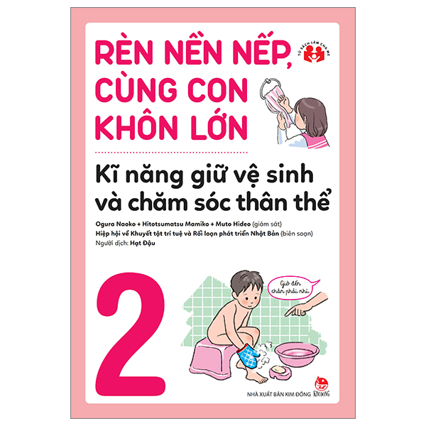 rèn nền nếp, cùng con khôn lớn - tập 2 - kĩ năng giữ vệ sinh và chăm sóc thân thể