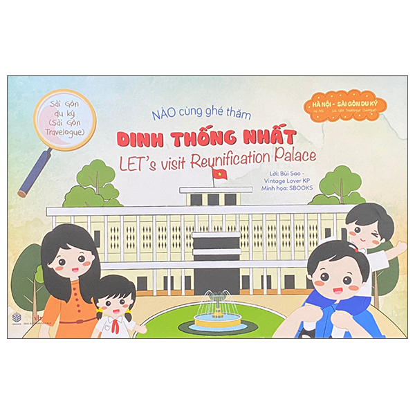 Sai Gon Du Ky - Sai Gon Travelogue - Nao Cung Ghe Tham - Dinh Thong Nhat - Let's Visit The Reunification Palace