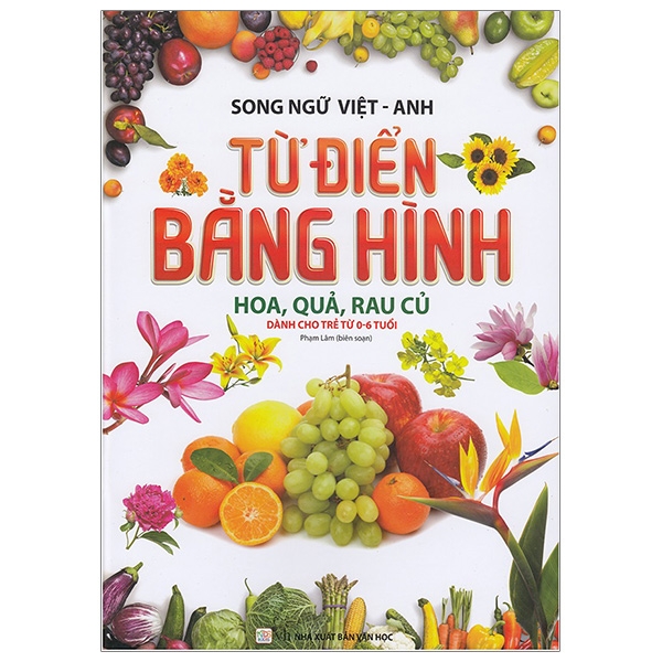 song ngữ việt anh - từ điển bằng hình - hoa, quả, rau củ (dành cho trẻ 0 - 6 tuổi) - tái bản 2019