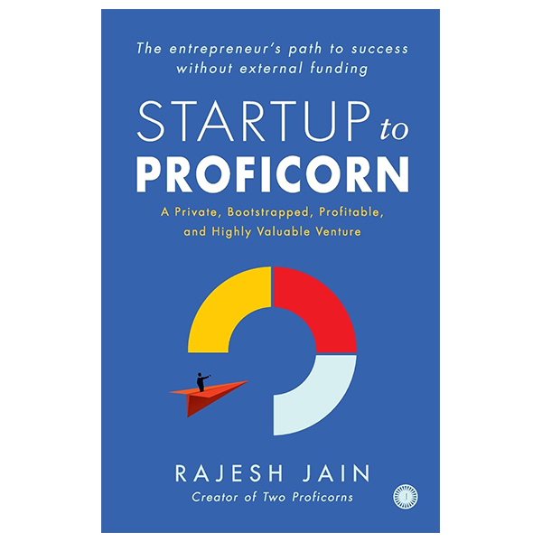 startup to proficorn: a private, bootstrapped, profitable, and highly valuable venture