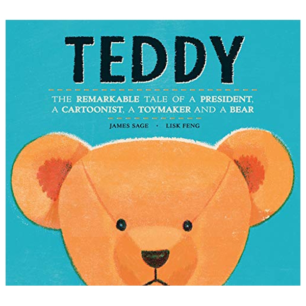 teddy: the remarkable tale of a president, a cartoonist, a toymaker and a bear