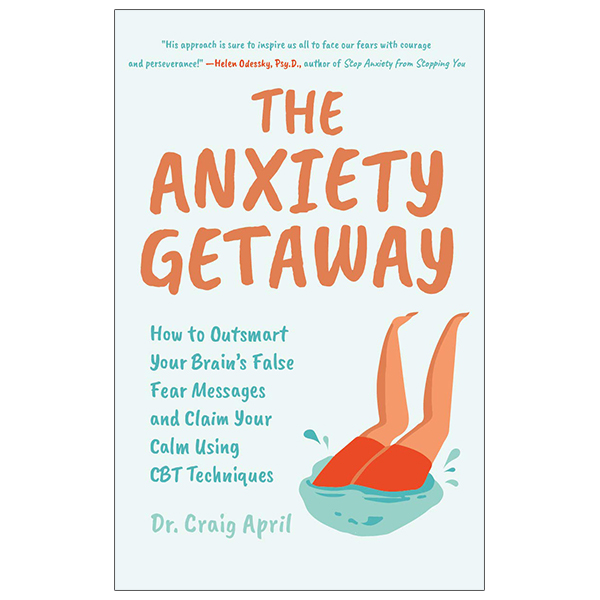 the anxiety getaway: how to outsmart your brainℹs false fear messages and claim your calm using cbt techniques