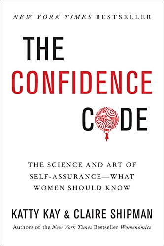 the confidence code: the science and art of self-assurance---what women should know