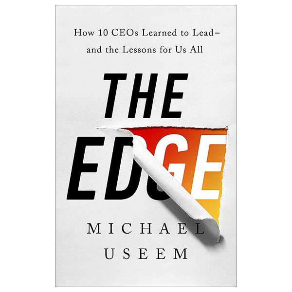 the edge: how ten ceos learned to lead--and the lessons for us all