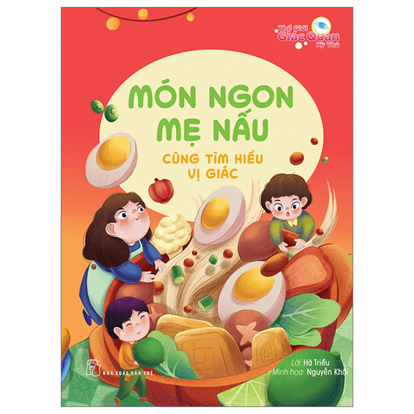 thế giới giác quan kỳ thú: món ngon mẹ nấu - cùng tìm hiểu vị giác