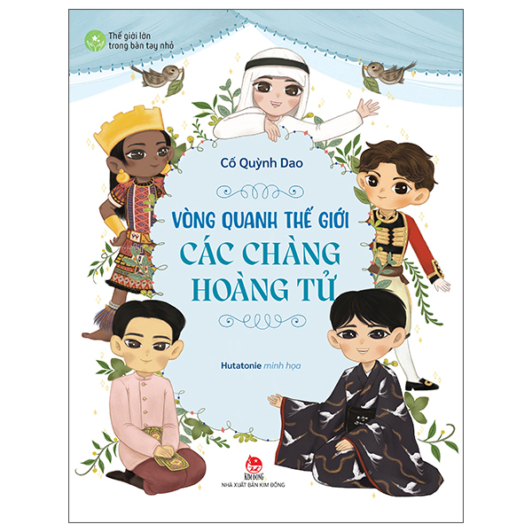The Gioi Lon Trong Ban Tay Nho - Vong Quanh The Gioi Cac Chang Hoang Tu