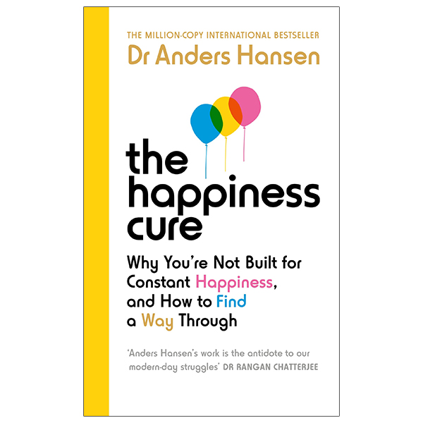 the happiness cure: why youℹre not built for constant happiness, and how to find a way through