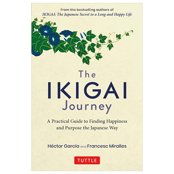 the ikigai journey: a practical guide to finding happiness and purpose the japanese way