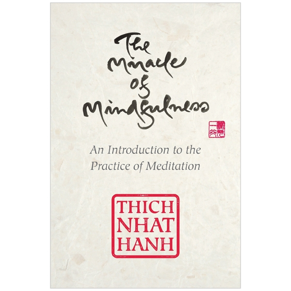 the miracle of mindfulness, gift edition: an introduction to the practice of meditation